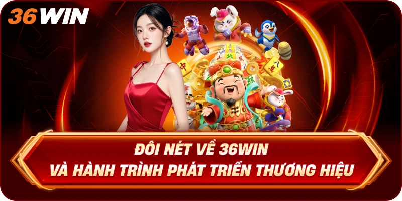 Đôi Nét Về 36WIN Và Hành Trình Phát Triển Thương Hiệu